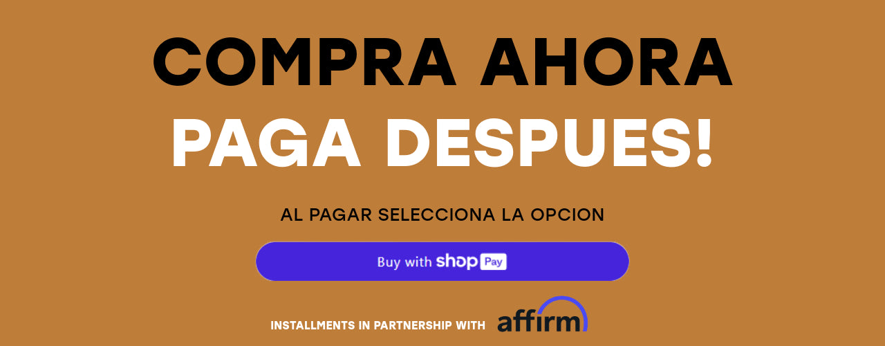 Spanish promotional banner with the text 'COMPRA AHORA PAGA DESPUES!' on a tan background, a blue 'Buy with Shop Pay' button, and 'INSTALLMENTS IN PARTNERSHIP WITH affirm' at the bottom.